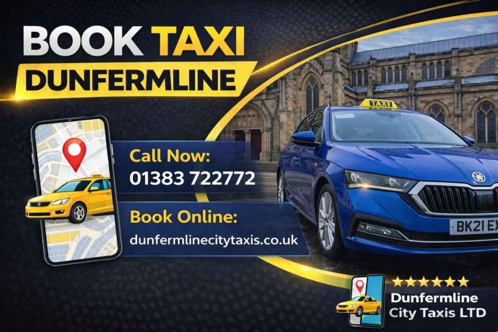 Book Taxi Dunfermline: Your Guide to Fast, Reliable Travel